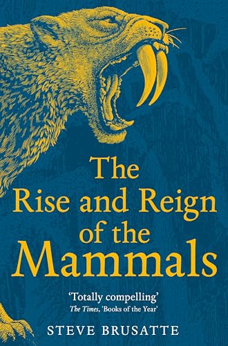 Stock image for The Rise and Reign of the Mammals: A New History, from the Shadow of the Dinosaurs to Us for sale by WorldofBooks