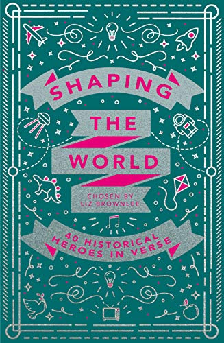 Stock image for Shaping the World: 40 Historical Heroes in Verse for sale by WorldofBooks