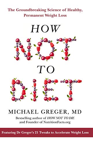 Imagen de archivo de How Not to Diet: The Groundbreaking Science of Healthy, Permanent Weight Loss a la venta por WorldofBooks
