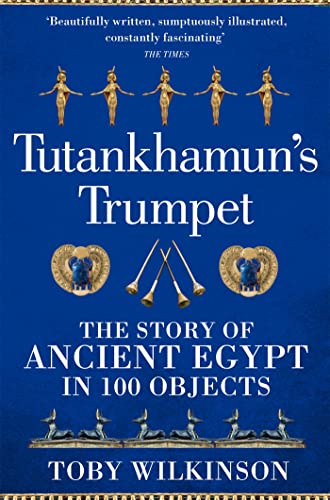 9781529045987: Tutankhamun's Trumpet:: The Story of Ancient Egypt in 100 Objects