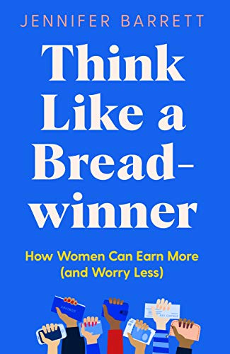 Stock image for Think Like a Breadwinner: How Women Can Earn More (and Worry Less) for sale by Housing Works Online Bookstore