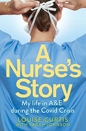 Stock image for A Nurse's Story: My Life in A&E in the Covid Crisis for sale by ThriftBooks-Dallas