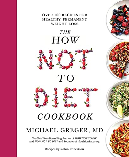 Imagen de archivo de The How Not to Diet Cookbook: Over 100 Recipes for Healthy, Permanent Weight Loss a la venta por Reuseabook