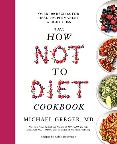 Stock image for The How Not to Diet Cookbook: Over 100 Recipes for Healthy, Permanent Weight Loss for sale by PlumCircle