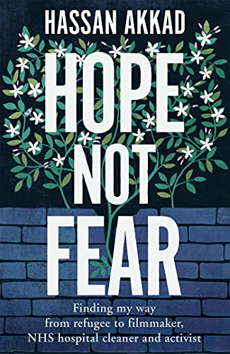 Imagen de archivo de Hope Not Fear: Finding My Way from Refugee to Filmmaker to NHS Hospital Cleaner and Activist a la venta por SecondSale