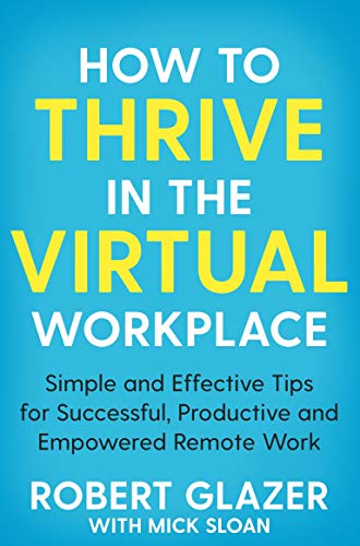 Stock image for How to Thrive in the Virtual Workplace: Simple and Effective Tips for Successful, Productive and Empowered Remote Work for sale by AwesomeBooks