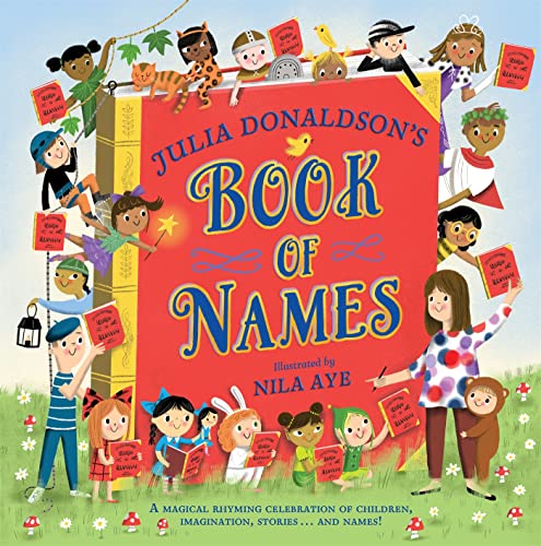 Beispielbild fr Julia Donaldson's Book of Names: A Magical Rhyming Celebration of Children, Imagination, Stories . . . And Names! zum Verkauf von WorldofBooks