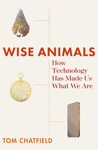 9781529079746: The Wise Animals: How Technology Has Made Us What We Are
