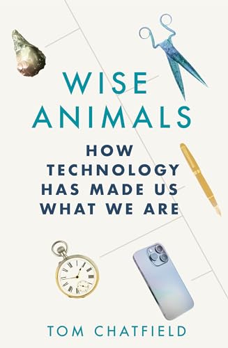 9781529079753: Wise Animals: How Technology Has Made Us What We Are