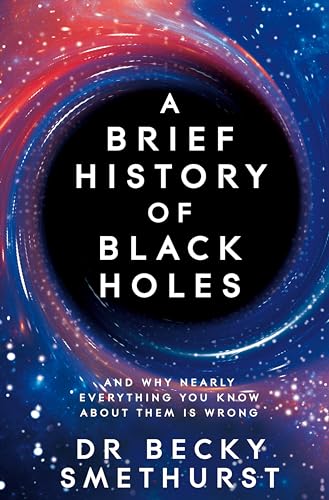 Stock image for A Brief History of Black Holes: And why nearly everything you know about them is wrong for sale by HPB-Emerald
