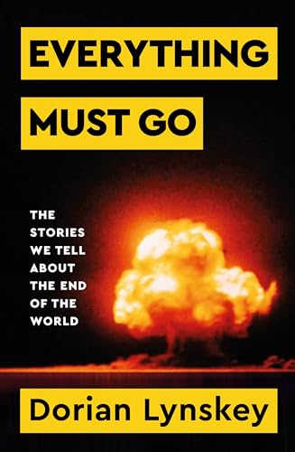 Beispielbild fr Everything Must Go: The Stories We Tell About The End of the World zum Verkauf von WorldofBooks