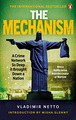 Stock image for The Mechanism: A Crime Network So Deep It Brought Down a Nation for sale by ThriftBooks-Dallas