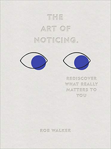 Beispielbild fr The Art of Noticing: Rediscover What Really Matters to You zum Verkauf von BooksRun