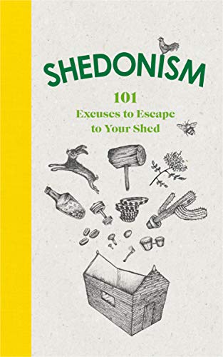 Imagen de archivo de Shedonism: 101 Excuses to Escape to Your Shed a la venta por WorldofBooks