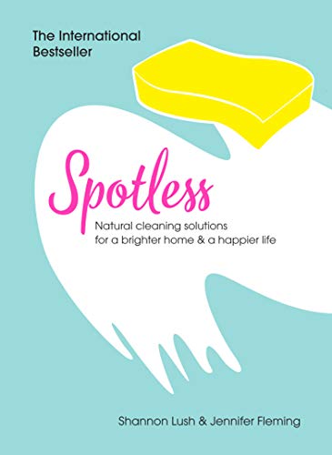 Stock image for Spotless: Natural Cleaning Solutions for a Brighter Home & a Happier Life for sale by WorldofBooks