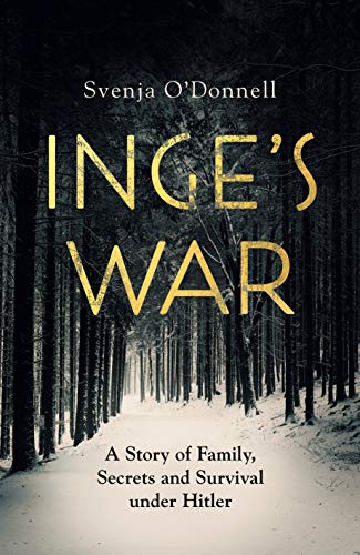 Stock image for Inge's War : A Story of Family, Secrets and Survival under Hitler for sale by Better World Books