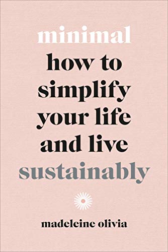 Beispielbild fr Minimal: How to Simplify Your Life and Live Sustainably zum Verkauf von SecondSale