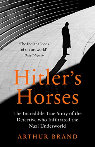 9781529106107: Hitler's Horses: The Incredible True Story of the Detective who Infiltrated the Nazi Underworld