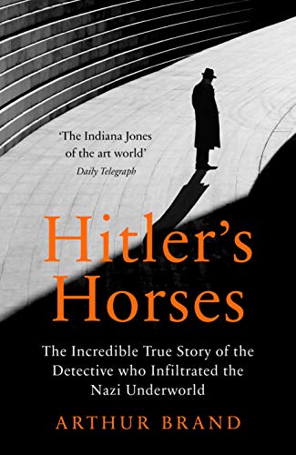 Stock image for Hitler's Horses: The Incredible True Story of the Detective who Infiltrated the Underworld for sale by Ergodebooks