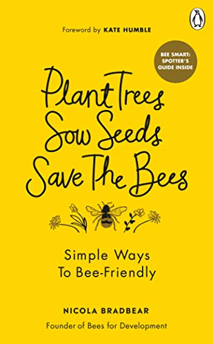 Imagen de archivo de Plant Trees, Sow Seeds, Save The Bees: Simple ways to bee-friendly a la venta por WorldofBooks