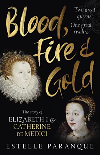 Imagen de archivo de Blood, Fire and Gold: The story of Elizabeth I and Catherine de Medici a la venta por WorldofBooks