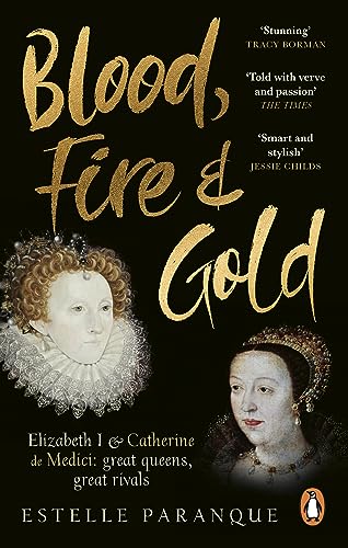 Imagen de archivo de Blood, Fire and Gold: The story of Elizabeth I and Catherine de Medici a la venta por WorldofBooks
