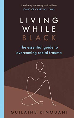 Stock image for Living While Black: The Essential Guide to Overcoming Racial Trauma  " A GUARDIAN BOOK OF THE YEAR for sale by WorldofBooks