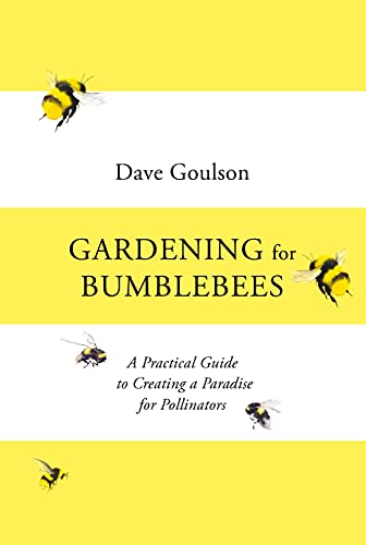 Stock image for Gardening for Bumblebees: A Practical Guide to Creating a Paradise for Pollinators for sale by AwesomeBooks