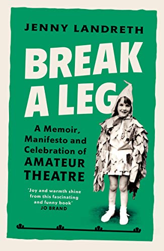 Stock image for Break a Leg: A memoir, manifesto and celebration of amateur theatre for sale by WeBuyBooks