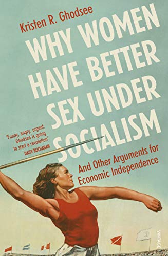Beispielbild fr Why Women Have Better Sex Under Socialism and Other Arguments for Economic Independence zum Verkauf von Blackwell's