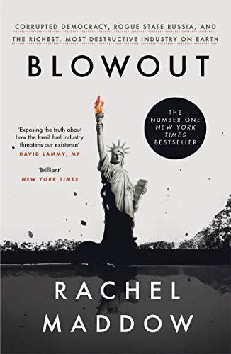 9781529113204: Blowout: Corrupted Democracy, Rogue State Russia, and the Richest, Most Destructive Industry on Earth