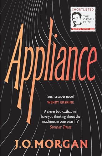 Beispielbild fr Appliance: Shortlisted for the Orwell Prize for Political Fiction 2022 zum Verkauf von WorldofBooks