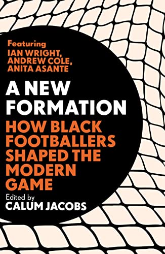 Stock image for A New Formation: How Black Footballers Shaped the Modern Game for sale by WorldofBooks