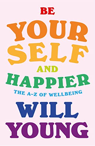 Beispielbild fr Be Yourself and Happier: The A-Z of Wellbeing zum Verkauf von WorldofBooks