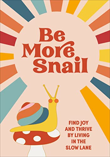 Beispielbild fr Be More Snail: find joy and thrive by living in the slow lane zum Verkauf von WorldofBooks