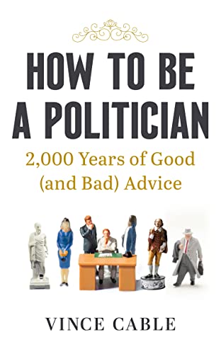 Beispielbild fr How to be a Politician: 2,000 Years of Good (and Bad) Advice zum Verkauf von WorldofBooks