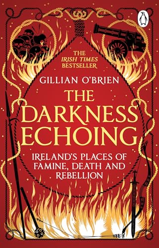 9781529176957: The Darkness Echoing: Exploring Ireland’s Places of Famine, Death and Rebellion