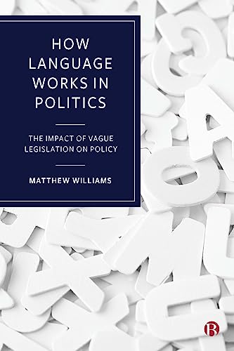 Beispielbild fr How Language Works in Politics: The Impact of Vague Legislation on Policy zum Verkauf von Books From California