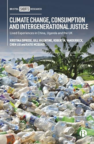 Stock image for Climate Change, Consumption and Intergenerational Justice: Lived Experiences in China, Uganda and the UK for sale by Ystwyth Books