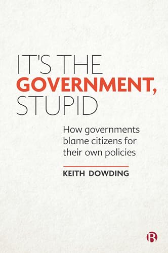 9781529206388: It's the Government, Stupid: How Governments Blame Citizens for Their Own Policies