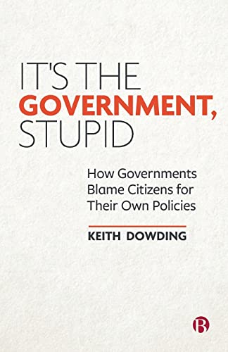 9781529206395: It’s the Government, Stupid: How Governments Blame Citizens for Their Own Policies