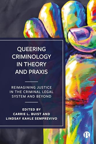 Beispielbild fr Queering Criminology in Theory and Praxis: Reimagining Justice in the Criminal Legal System and Beyond zum Verkauf von Monster Bookshop