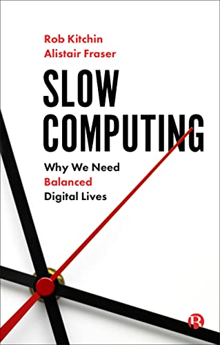 Imagen de archivo de Slow Computing: Why We Need Balanced Digital Lives a la venta por Lakeside Books