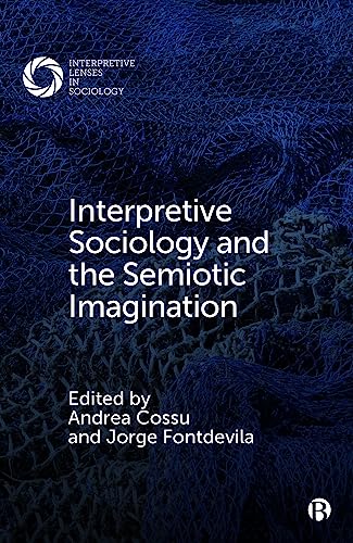 9781529211757: Interpretive Sociology and the Semiotic Imagination: Temporality and the Making of Global Urban Worlds