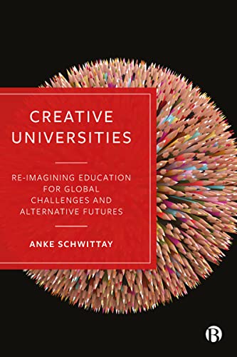 Beispielbild fr Creative Universities: Reimagining Education for Global Challenges and Alternative Futures zum Verkauf von Monster Bookshop