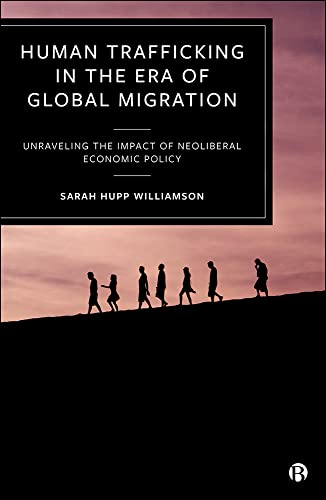 9781529214635: Human Trafficking in the Era of Global Migration: Unraveling the Impact of Neoliberal Economic Policy
