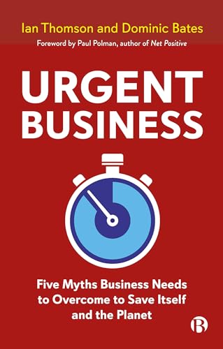 Beispielbild fr Urgent Business: Five Myths Business Needs to Overcome to Save Itself and the Planet zum Verkauf von WorldofBooks