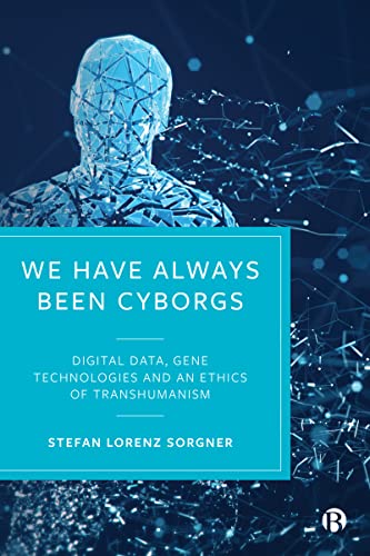 9781529219210: We Have Always Been Cyborgs: Digital Data, Gene Technologies, and an Ethics of Transhumanism