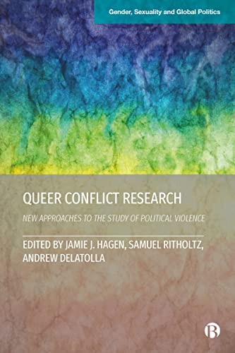 Imagen de archivo de Queer Conflict Research: New Approaches to the Study of Political Violence (Gender, Sexuality and Global Politics) a la venta por Monster Bookshop