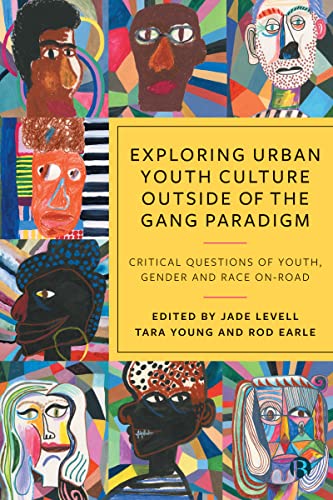 9781529225570: Exploring Urban Youth Culture Outside of the Gang Paradigm: Critical Questions of Youth, Gender and Race On-Road